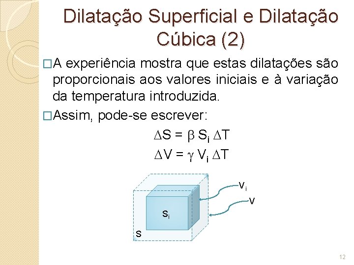 Dilatação Superficial e Dilatação Cúbica (2) �A experiência mostra que estas dilatações são proporcionais