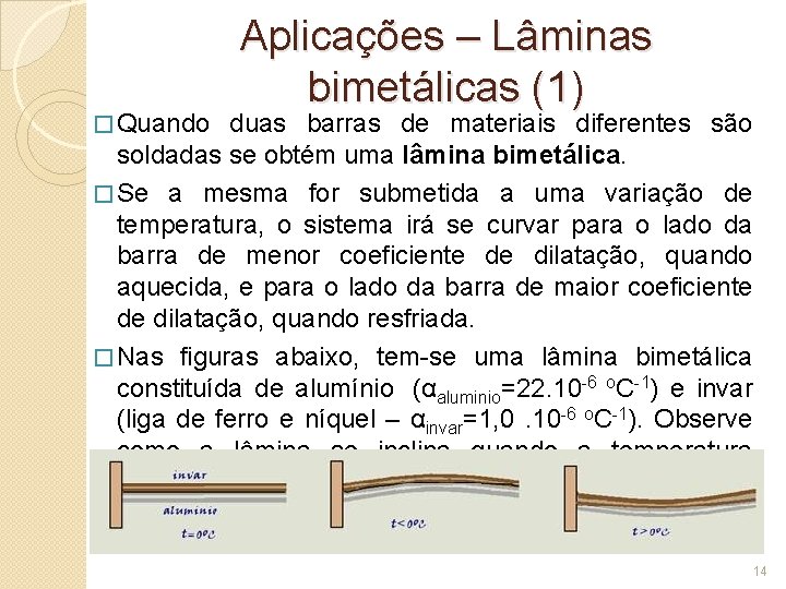 � Quando Aplicações – Lâminas bimetálicas (1) duas barras de materiais diferentes são soldadas