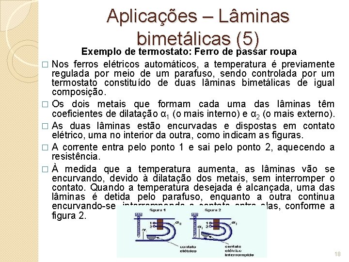 Aplicações – Lâminas bimetálicas (5) Exemplo de termostato: Ferro de passar roupa Nos ferros