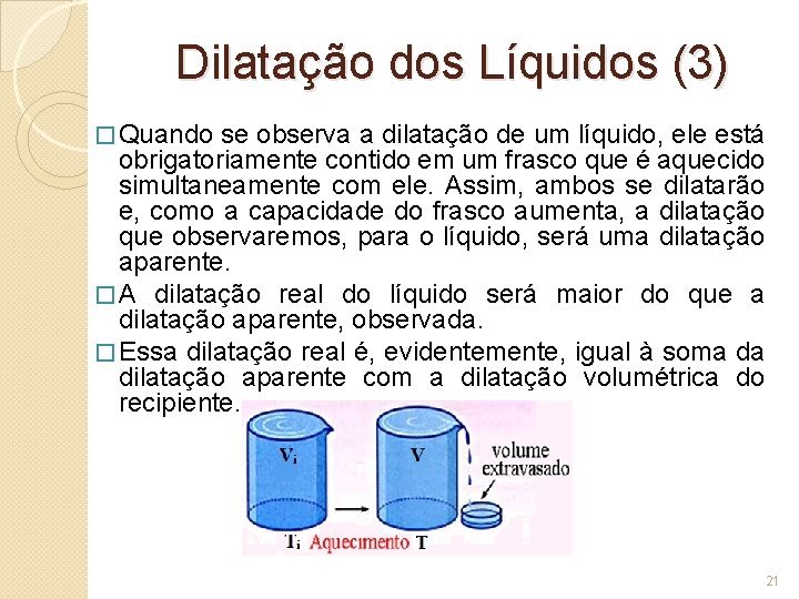 Dilatação dos Líquidos (3) � Quando se observa a dilatação de um líquido, ele