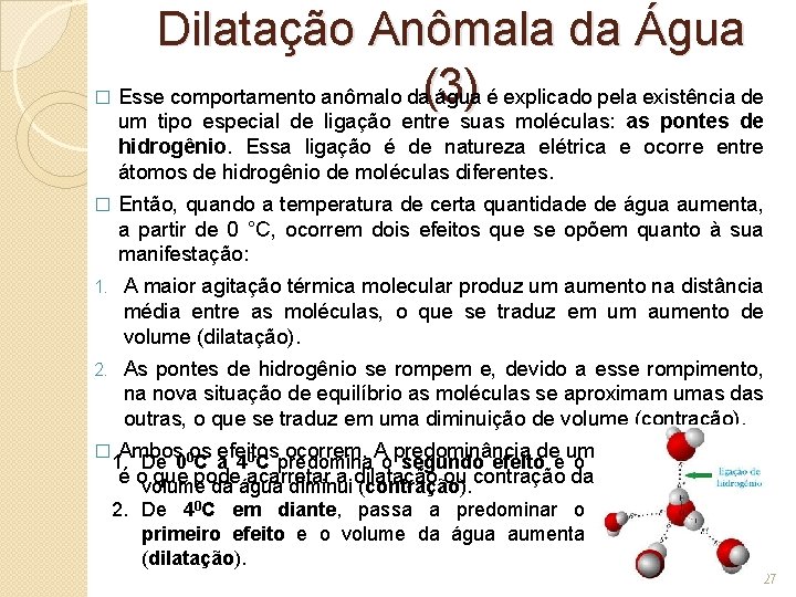 � Dilatação Anômala da Água Esse comportamento anômalo da(3) água é explicado pela existência