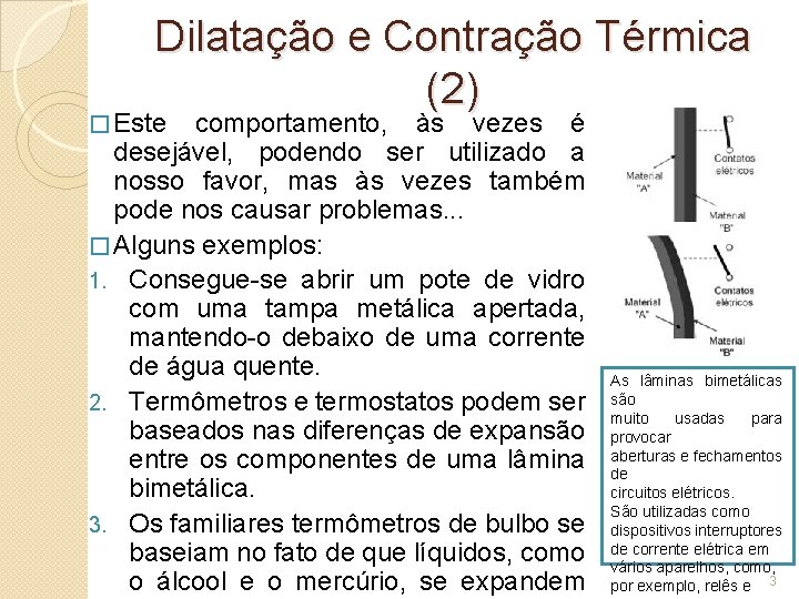Dilatação e Contração Térmica (2 ) � Este comportamento, às vezes é desejável, podendo