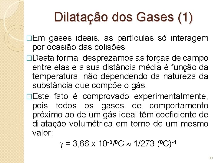 Dilatação dos Gases (1) �Em gases ideais, as partículas só interagem por ocasião das