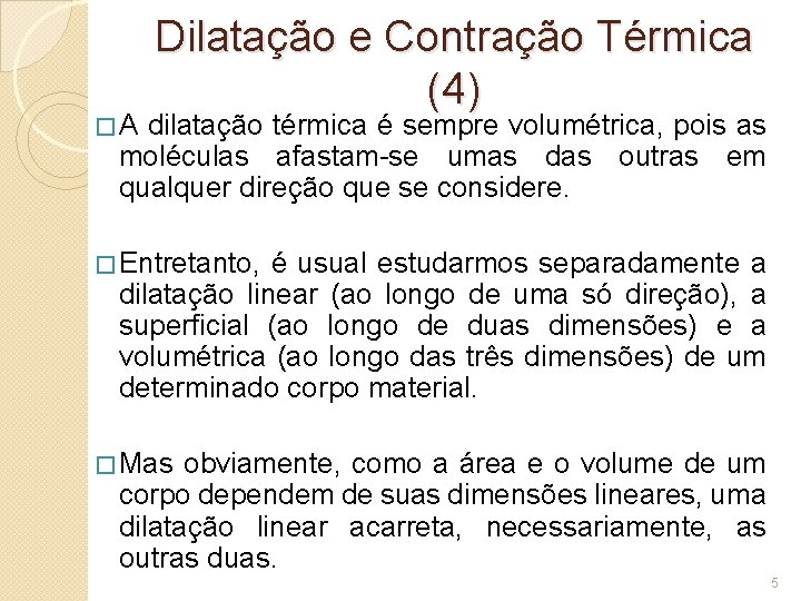 �A Dilatação e Contração Térmica (4) dilatação térmica é sempre volumétrica, pois as moléculas