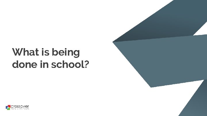 What is being done in school? 