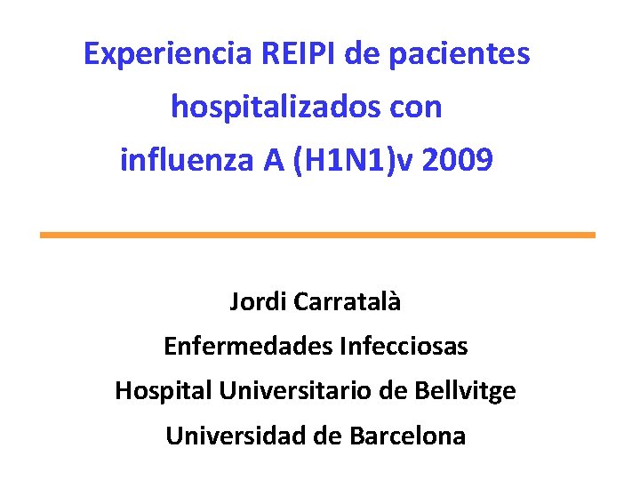 Experiencia REIPI de pacientes hospitalizados con influenza A (H 1 N 1)v 2009 Jordi