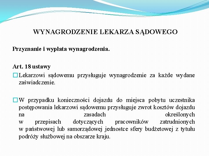 WYNAGRODZENIE LEKARZA SĄDOWEGO Przyznanie i wypłata wynagrodzenia. Art. 18 ustawy � Lekarzowi sądowemu przysługuje