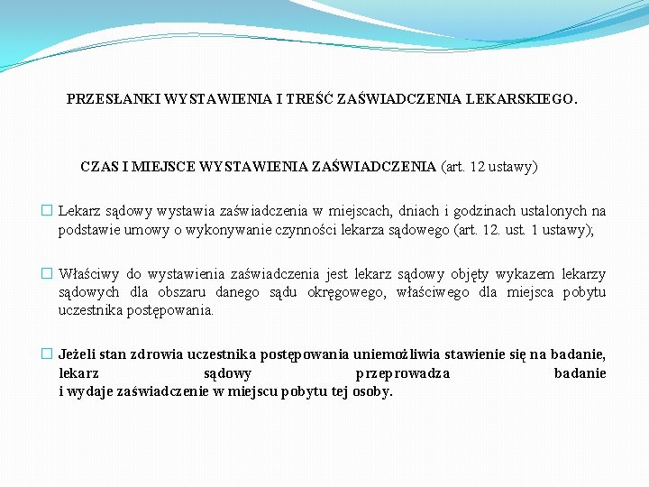 PRZESŁANKI WYSTAWIENIA I TREŚĆ ZAŚWIADCZENIA LEKARSKIEGO. CZAS I MIEJSCE WYSTAWIENIA ZAŚWIADCZENIA (art. 12 ustawy)