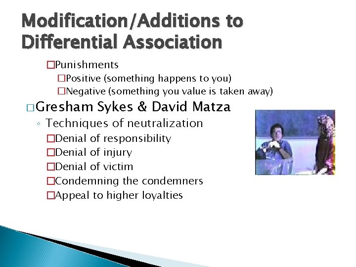 Modification/Additions to Differential Association �Punishments �Positive (something happens to you) �Negative (something you value