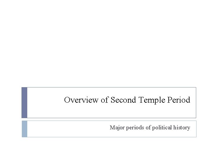 Overview of Second Temple Period Major periods of political history Overview of Second Temple Period Major periods of political history