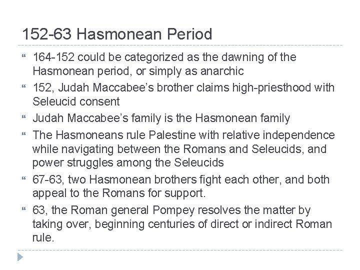 152 -63 Hasmonean Period 164 -152 could be categorized as the dawning of the 152 -63 Hasmonean Period 164 -152 could be categorized as the dawning of the