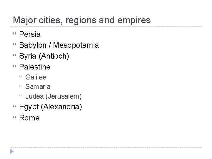 Major cities, regions and empires Persia Babylon / Mesopotamia Syria (Antioch) Palestine Galilee Samaria Major cities, regions and empires Persia Babylon / Mesopotamia Syria (Antioch) Palestine Galilee Samaria