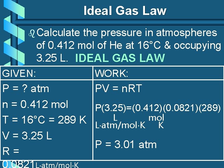 Ideal Gas Law b Calculate the pressure in atmospheres of 0. 412 mol of