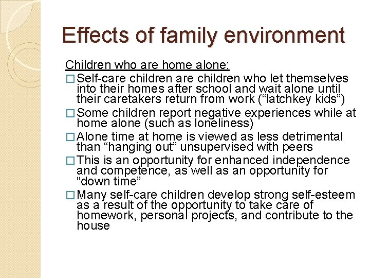 Effects of family environment Children who are home alone: � Self-care children who let
