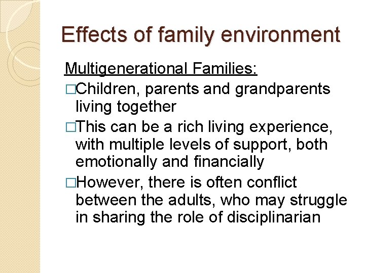 Effects of family environment Multigenerational Families: �Children, parents and grandparents living together �This can