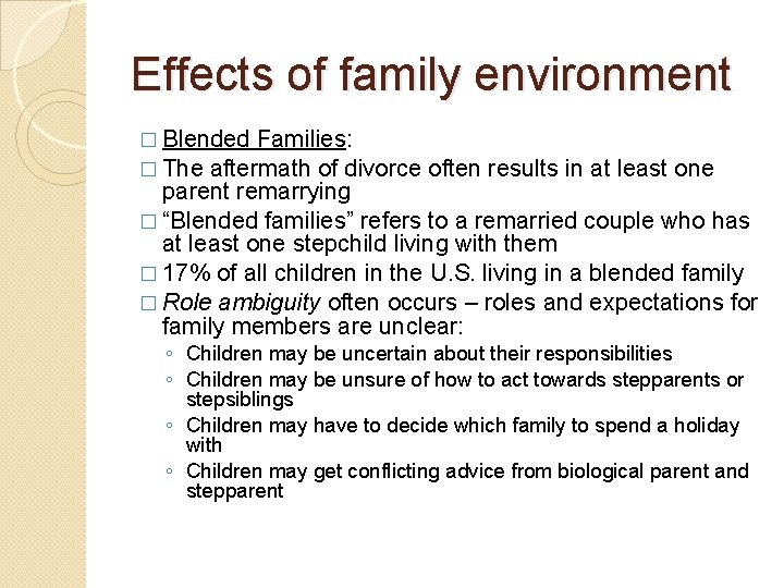 Effects of family environment � Blended Families: � The aftermath of divorce often results