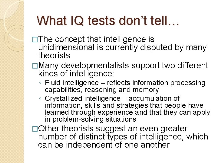 What IQ tests don’t tell… �The concept that intelligence is unidimensional is currently disputed