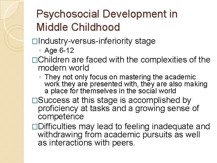 Psychosocial Development in Middle Childhood �Industry-versus-inferiority stage ◦ Age 6 -12 �Children are faced