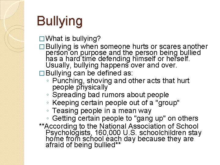 Bullying � What is bullying? � Bullying is when someone hurts or scares another