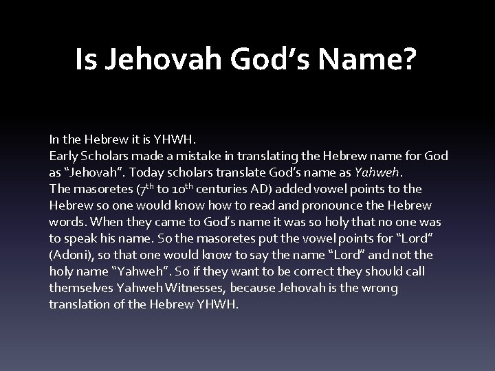 Is Jehovah God’s Name? In the Hebrew it is YHWH. Early Scholars made a