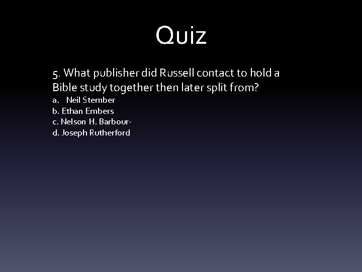 Quiz 5. What publisher did Russell contact to hold a Bible study together then