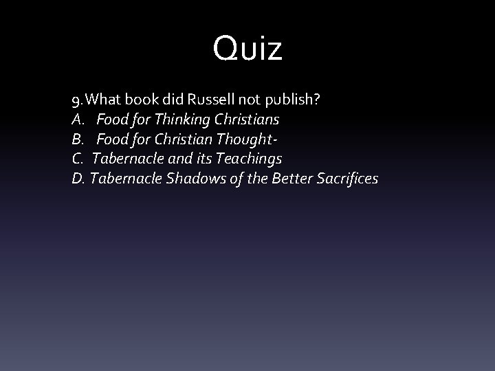 Quiz 9. What book did Russell not publish? A. Food for Thinking Christians B.