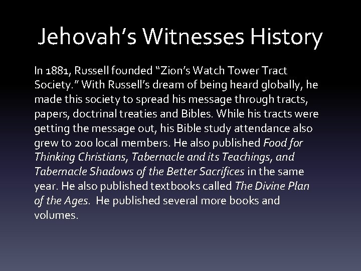 Jehovah’s Witnesses History In 1881, Russell founded “Zion’s Watch Tower Tract Society. ” With
