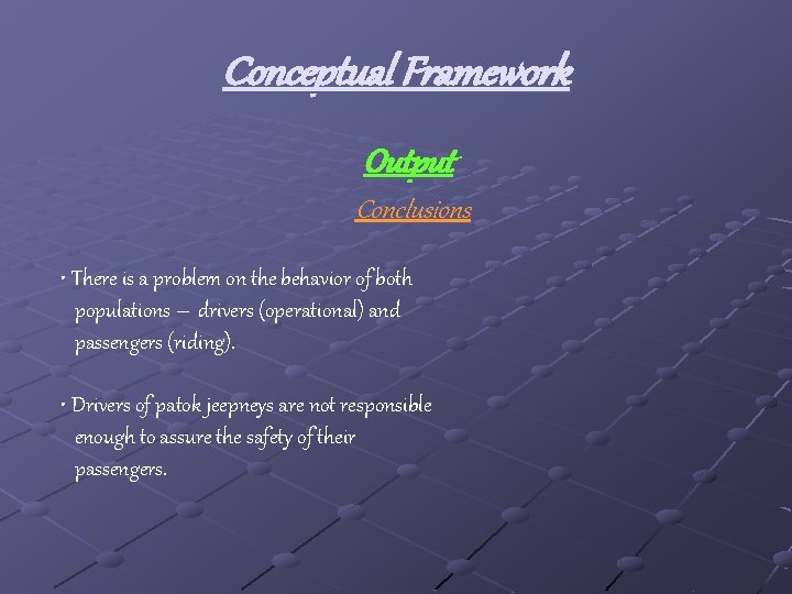 Conceptual Framework Output Conclusions • There is a problem on the behavior of both