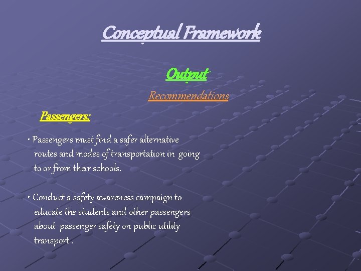 Conceptual Framework Output Recommendations Passengers: • Passengers must find a safer alternative routes and