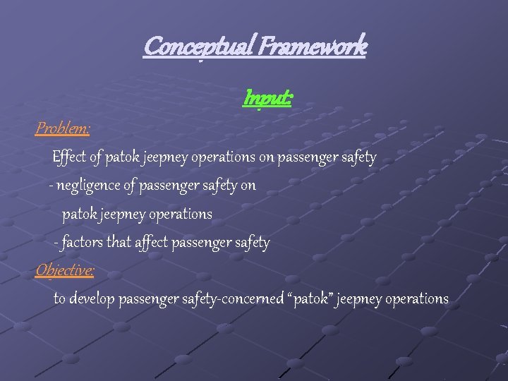 Conceptual Framework Input: Problem: Effect of patok jeepney operations on passenger safety - negligence