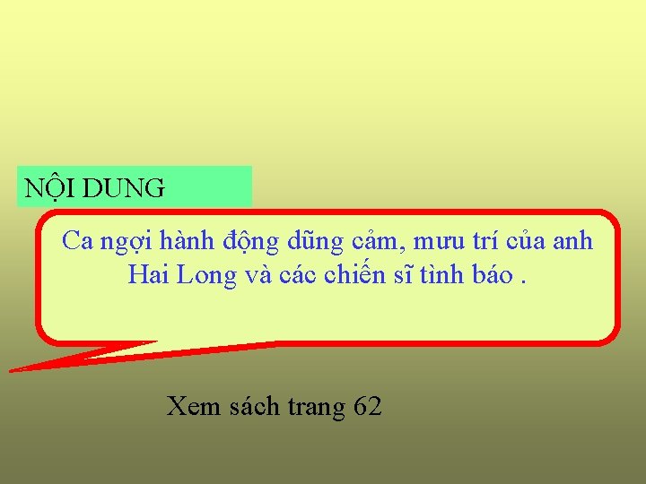 NỘI DUNG Ca ngợi hành động dũng cảm, mưu trí của anh Hai Long