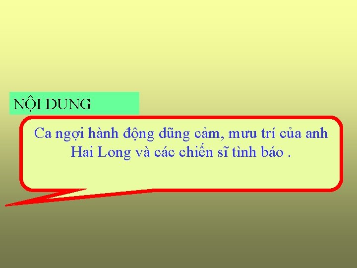 NỘI DUNG Ca ngợi hành động dũng cảm, mưu trí của anh Hai Long