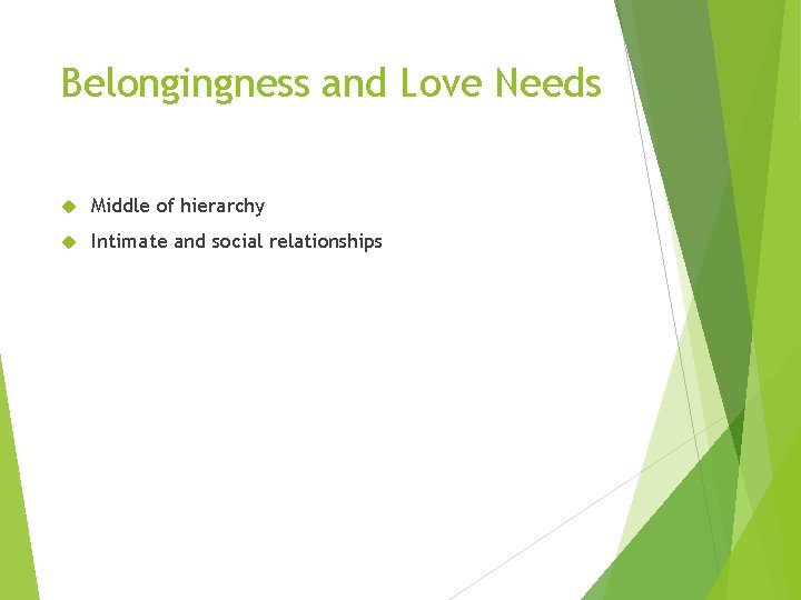 Belongingness and Love Needs Middle of hierarchy Intimate and social relationships 