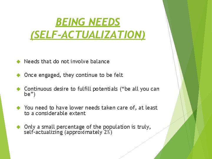BEING NEEDS (SELF-ACTUALIZATION) Needs that do not involve balance Once engaged, they continue to