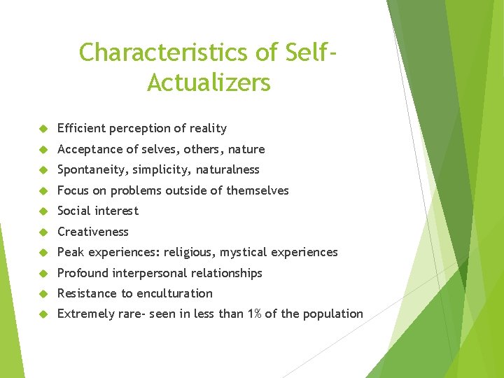 Characteristics of Self. Actualizers Efficient perception of reality Acceptance of selves, others, nature Spontaneity,