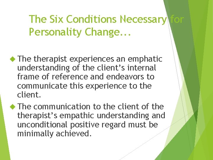 The Six Conditions Necessary for Personality Change. . . The therapist experiences an emphatic