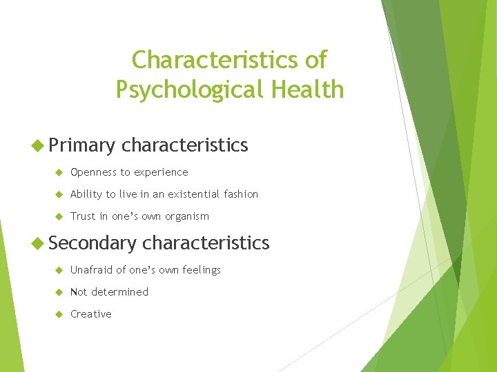 Characteristics of Psychological Health Primary characteristics Openness to experience Ability to live in an