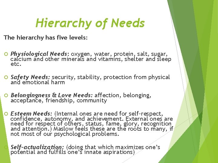 Hierarchy of Needs The hierarchy has five levels: Physiological Needs: oxygen, water, protein, salt,