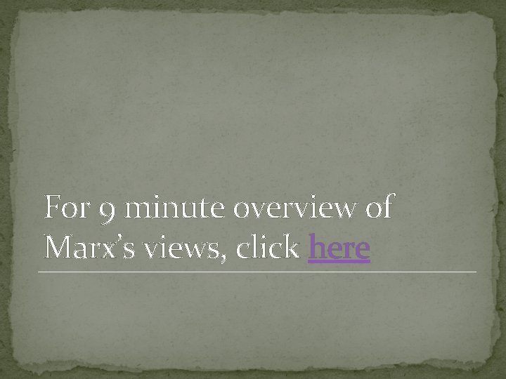 For 9 minute overview of Marx’s views, click here 