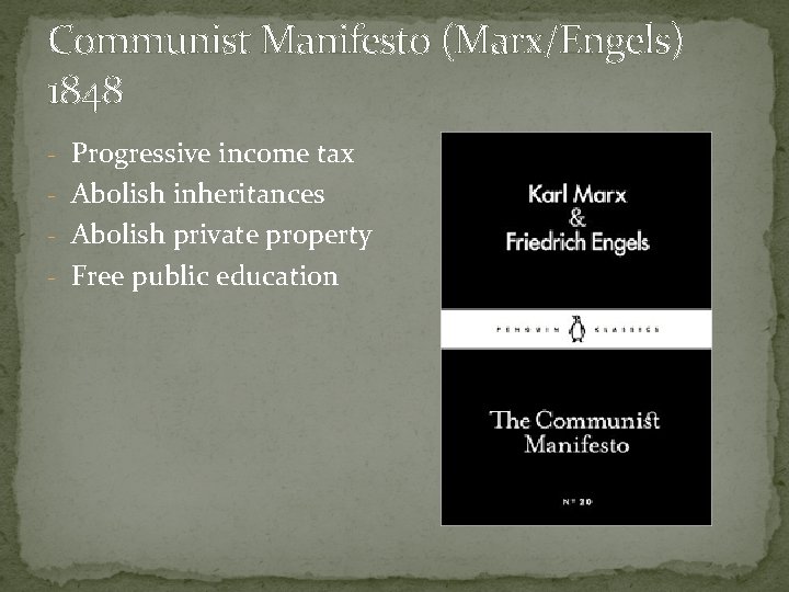 Communist Manifesto (Marx/Engels) 1848 - Progressive income tax - Abolish inheritances - Abolish private