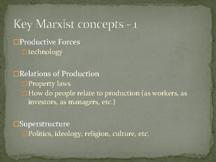 Key Marxist concepts - 1 �Productive Forces � technology �Relations of Production � Property