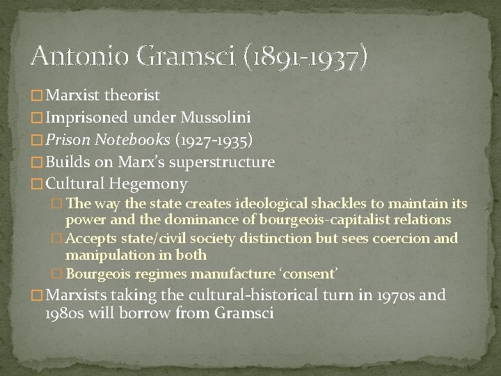 Antonio Gramsci (1891 -1937) � Marxist theorist � Imprisoned under Mussolini � Prison Notebooks