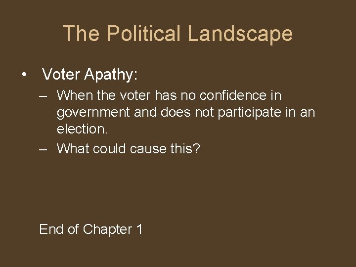 The Political Landscape • Voter Apathy: – When the voter has no confidence in The Political Landscape • Voter Apathy: – When the voter has no confidence in