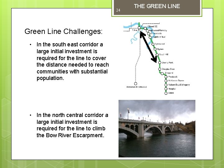 24 Green Line Challenges: • In the south east corridor a large initial investment