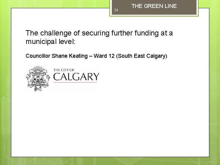 34 THE GREEN LINE The challenge of securing further funding at a municipal level:
