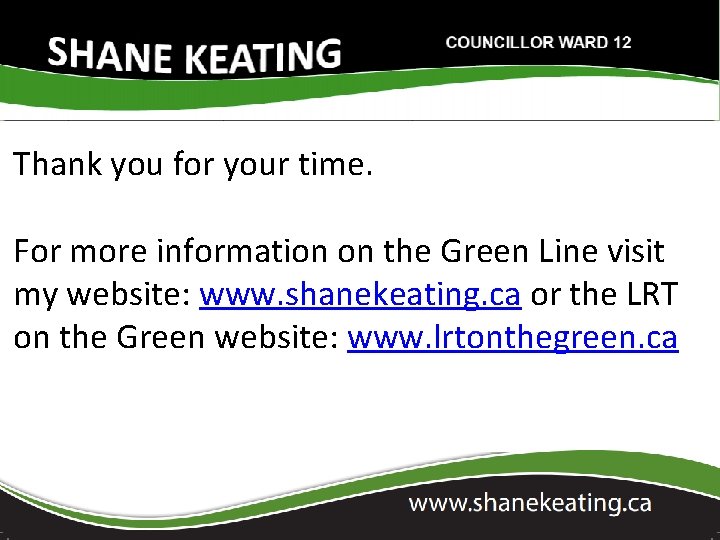 Thank you for your time. For more information on the Green Line visit my