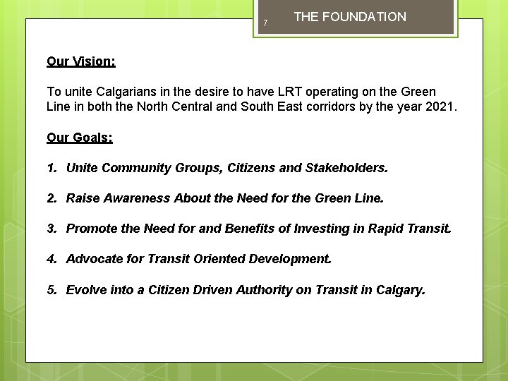 7 THE FOUNDATION Our Vision: To unite Calgarians in the desire to have LRT