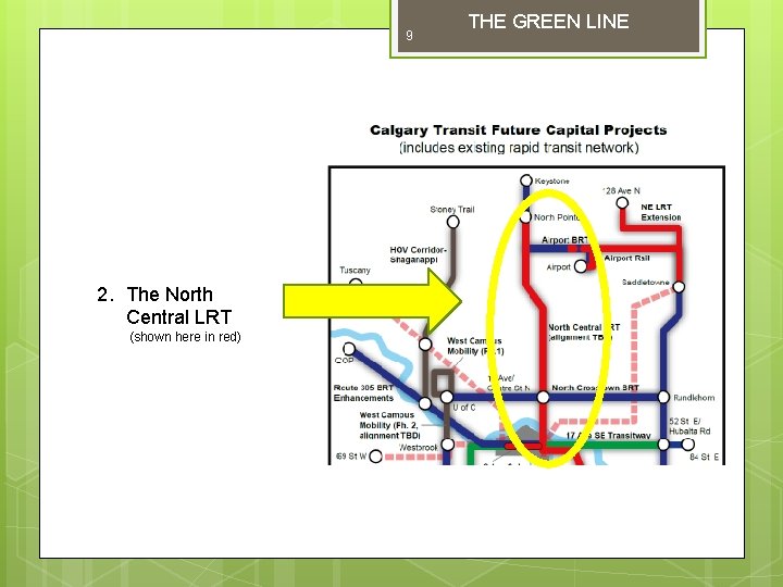 9 2. The North Central LRT (shown here in red) THE GREEN LINE 