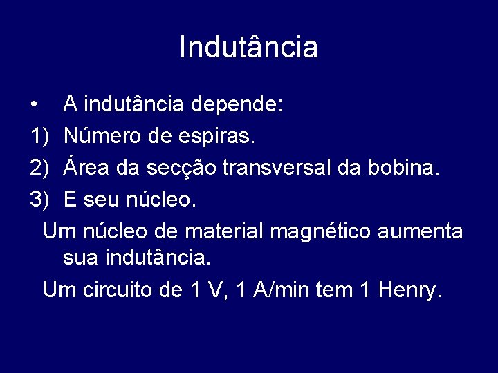 Indutância • A indutância depende: 1) Número de espiras. 2) Área da secção transversal