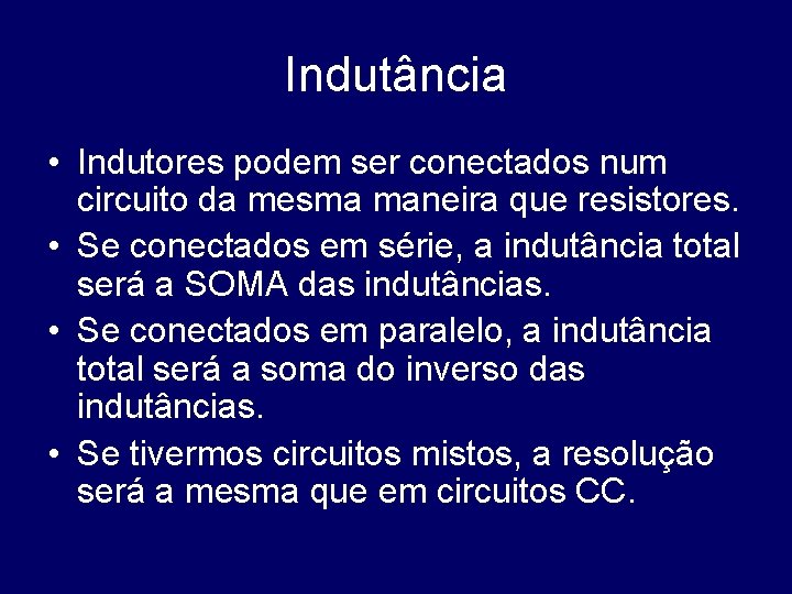 Indutância • Indutores podem ser conectados num circuito da mesma maneira que resistores. •